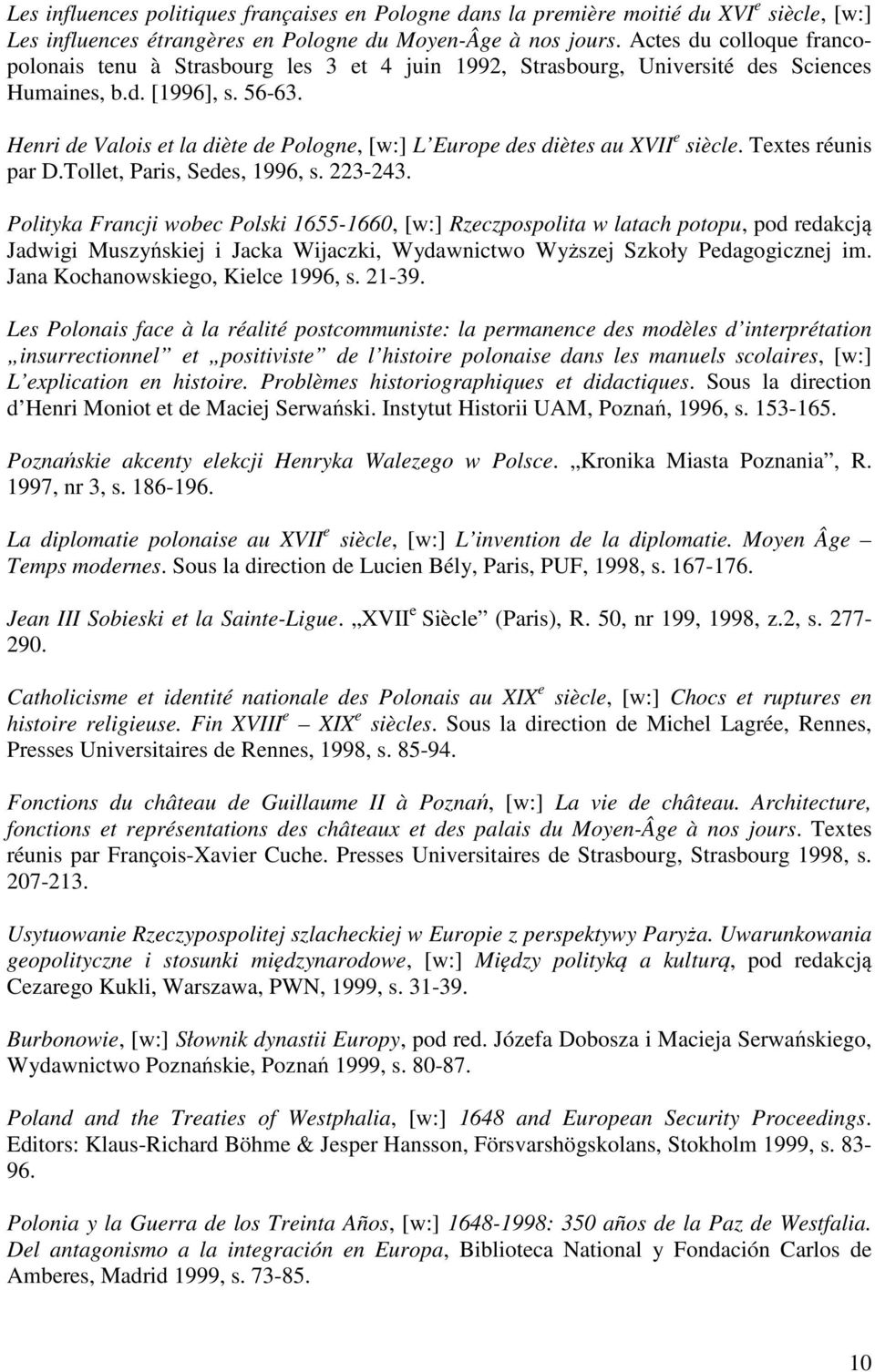 Henri de Valois et la diète de Pologne, [w:] L Europe des diètes au XVII e siècle. Textes réunis par D.Tollet, Paris, Sedes, 1996, s. 223-243.