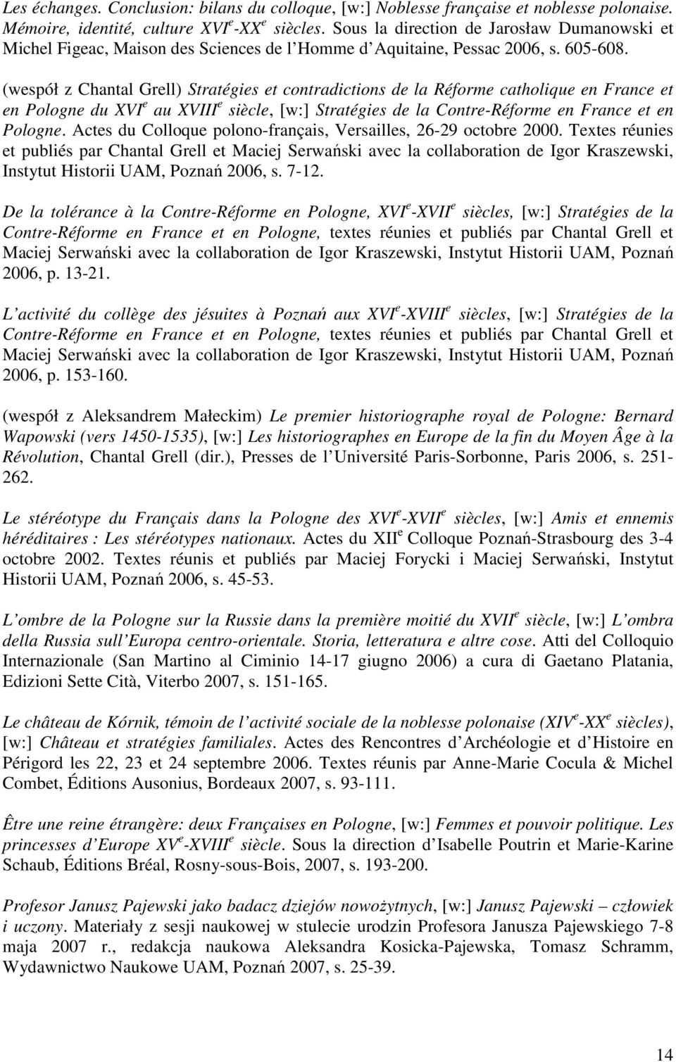 (wespół z Chantal Grell) Stratégies et contradictions de la Réforme catholique en France et en Pologne du XVI e au XVIII e siècle, [w:] Stratégies de la Contre-Réforme en France et en Pologne.