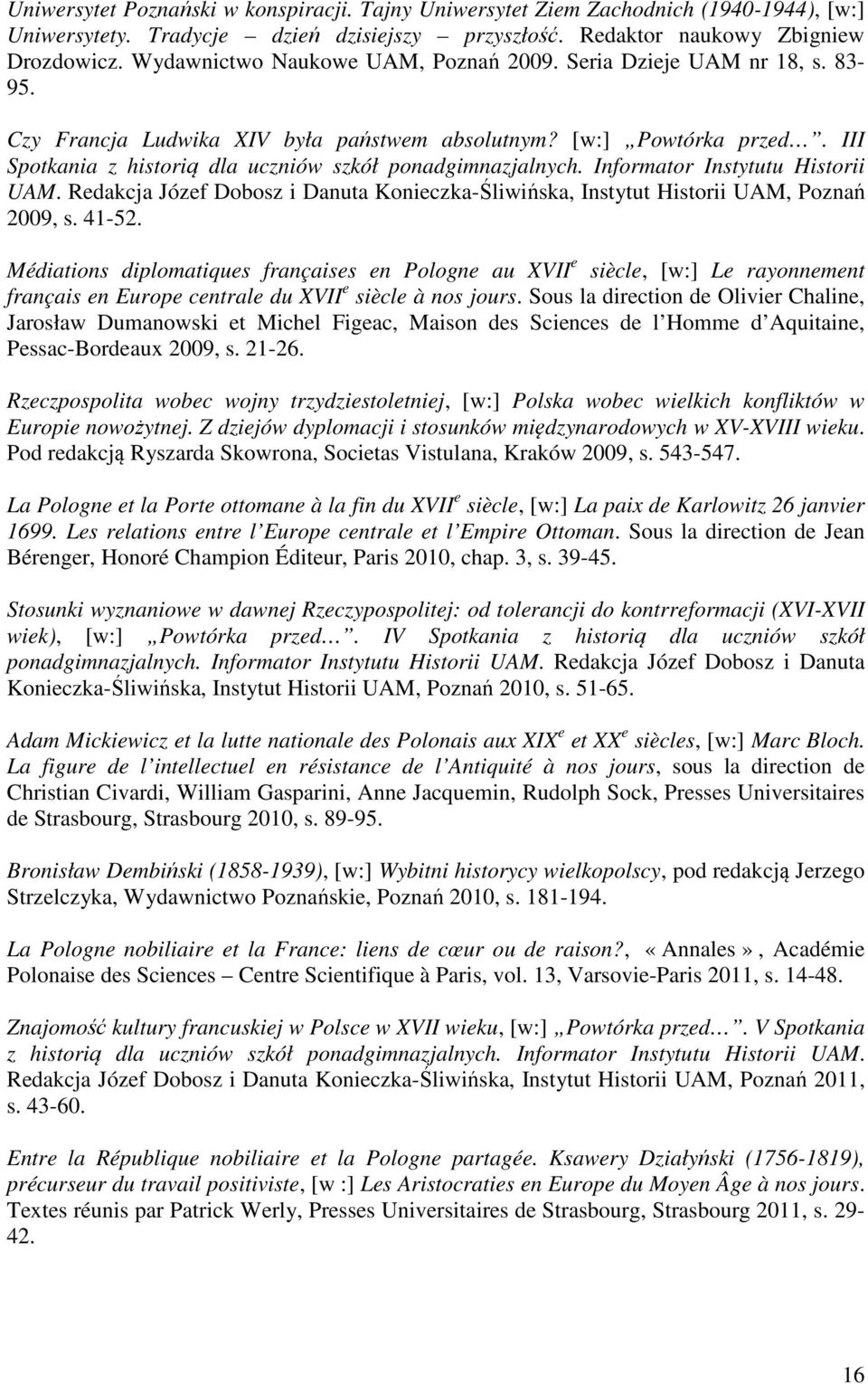 III Spotkania z historią dla uczniów szkół ponadgimnazjalnych. Informator Instytutu Historii UAM. Redakcja Józef Dobosz i Danuta Konieczka-Śliwińska, Instytut Historii UAM, Poznań 2009, s. 41-52.