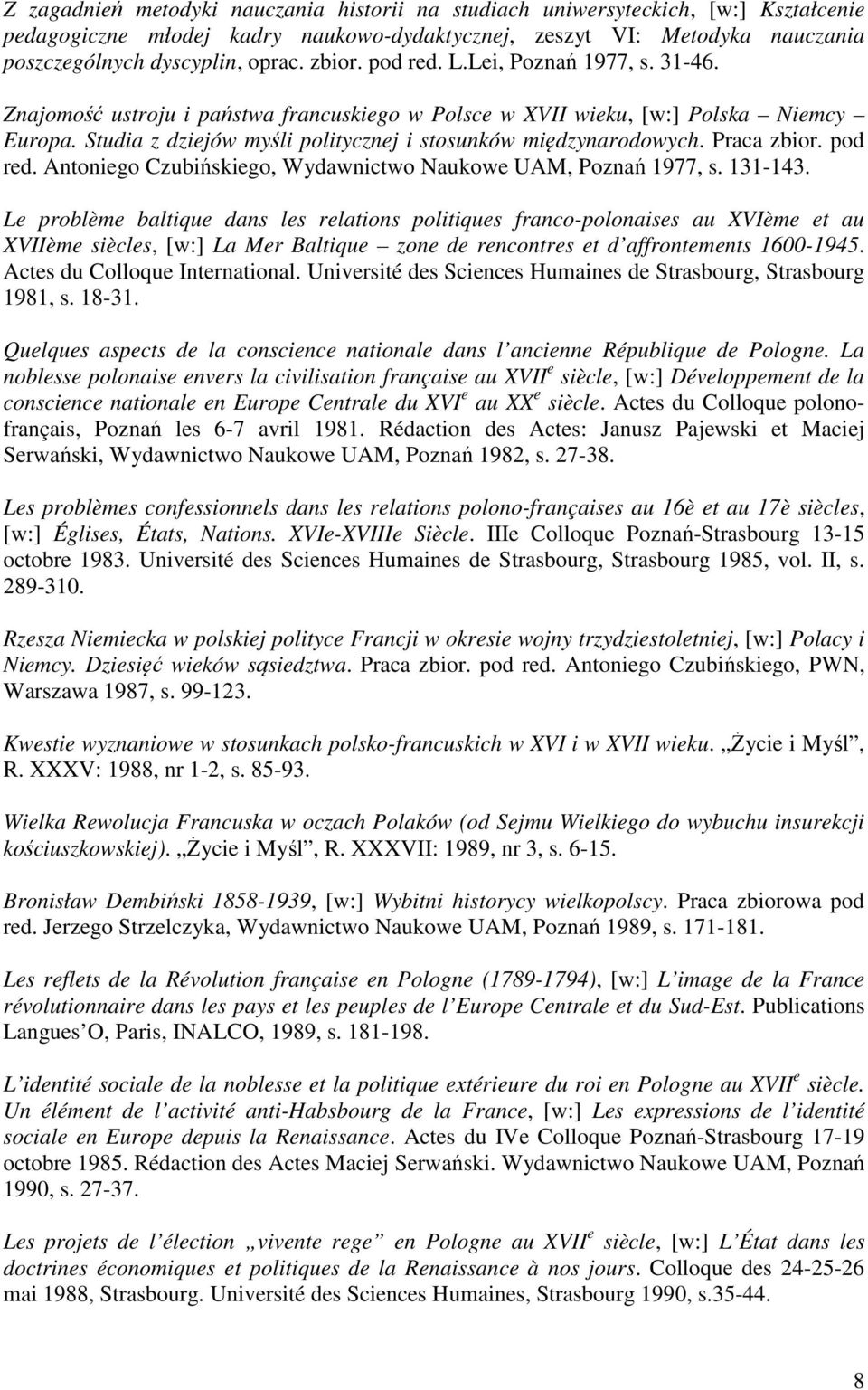 Studia z dziejów myśli politycznej i stosunków międzynarodowych. Praca zbior. pod red. Antoniego Czubińskiego, Wydawnictwo Naukowe UAM, Poznań 1977, s. 131-143.