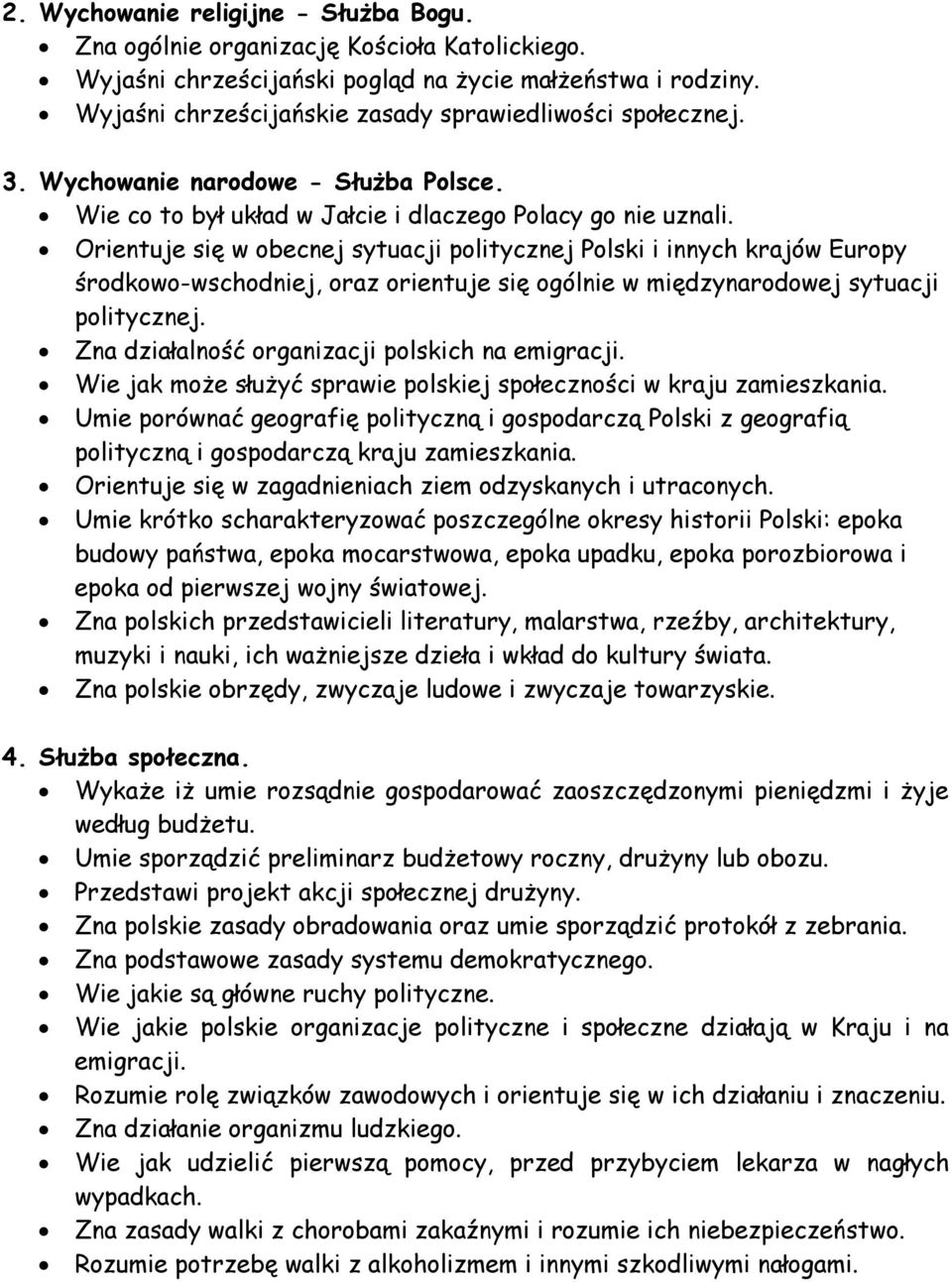 Orientuje się w obecnej sytuacji politycznej Polski i innych krajów Europy środkowo-wschodniej, oraz orientuje się ogólnie w międzynarodowej sytuacji politycznej.