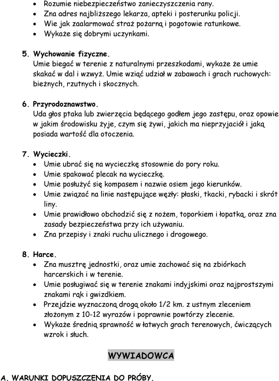 Przyrodoznawstwo. Uda głos ptaka lub zwierzęcia będącego godłem jego zastępu, oraz opowie w jakim środowisku żyje, czym się żywi, jakich ma nieprzyjaciół i jaką posiada wartość dla otoczenia. 7.