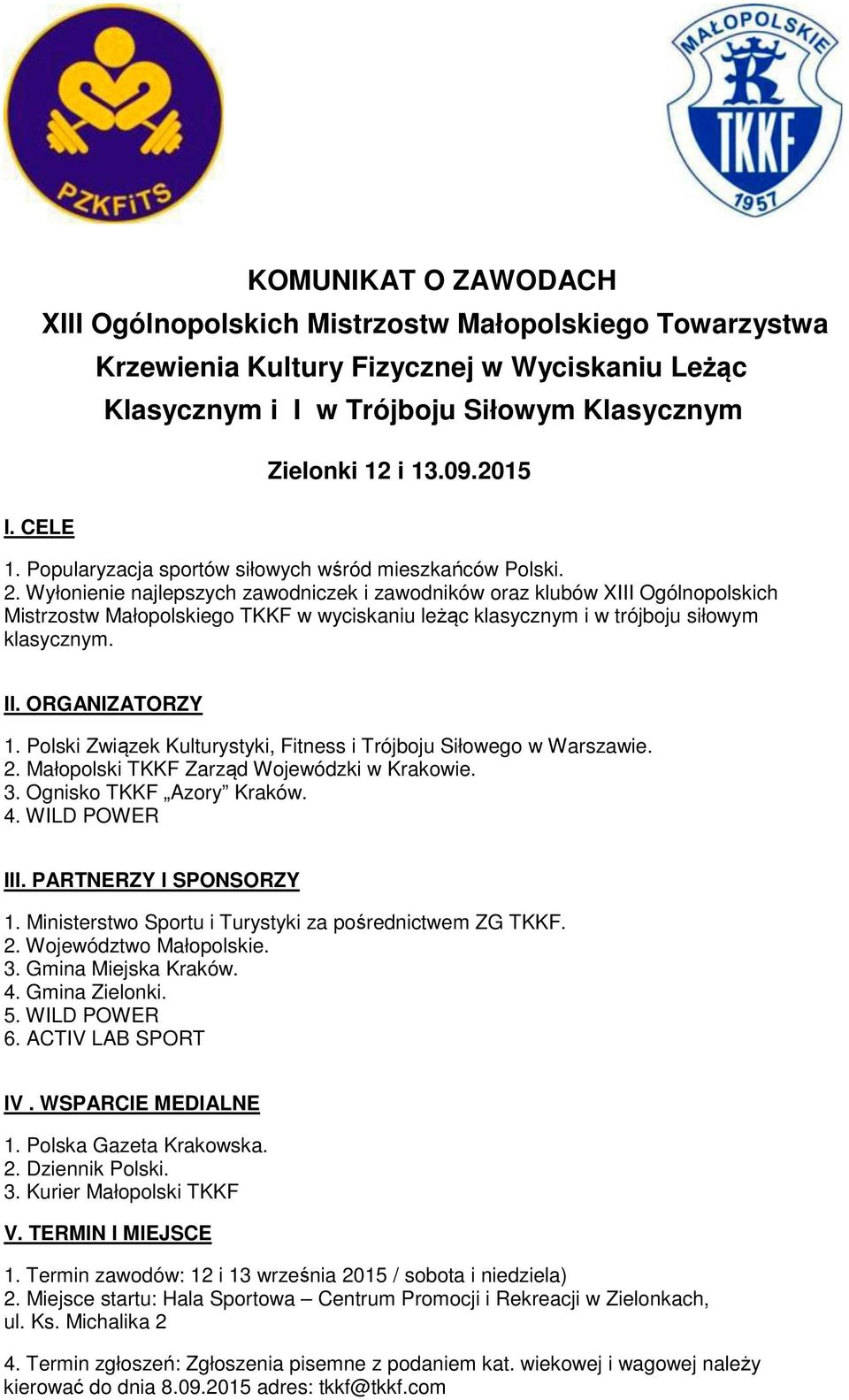 Wyłonienie najlepszych zawodniczek i zawodników oraz klubów XIII Ogólnopolskich Mistrzostw Małopolskiego TKKF w wyciskaniu leżąc klasycznym i w trójboju siłowym klasycznym. II. ORGANIZATORZY 1.