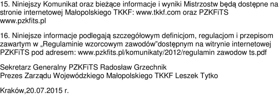 Niniejsze informacje podlegają szczegółowym definicjom, regulacjom i przepisom zawartym w Regulaminie wzorcowym zawodów dostępnym na