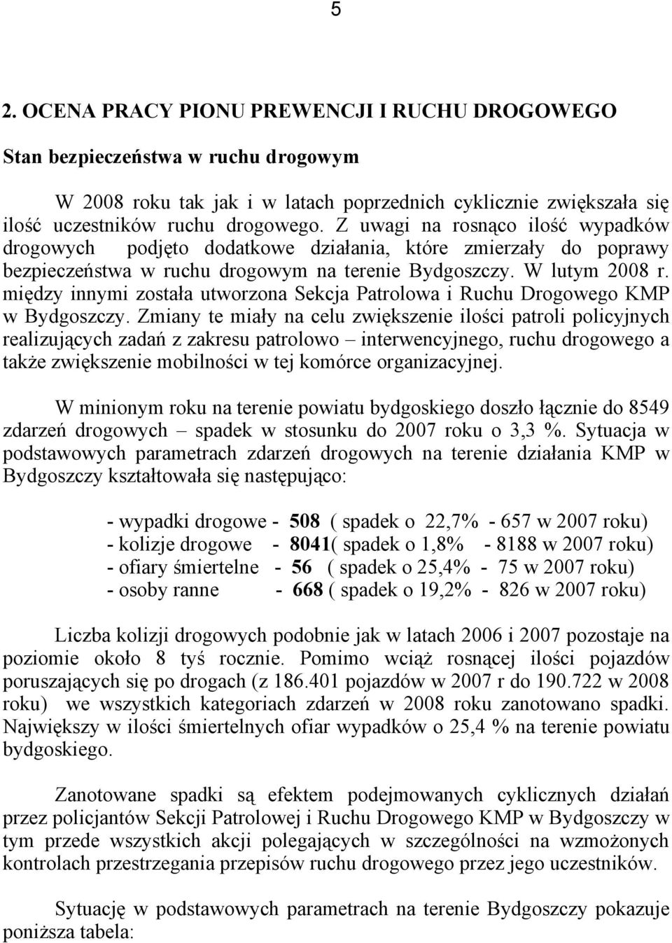 między innymi została utworzona Sekcja Patrolowa i Ruchu Drogowego KMP w Bydgoszczy.