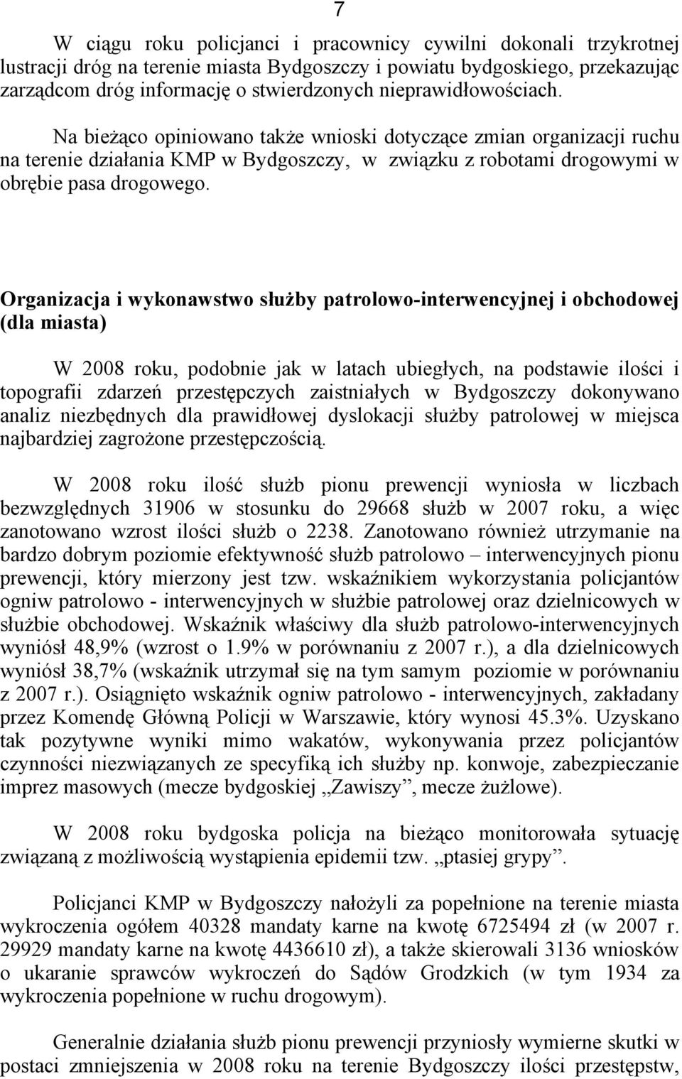 Organizacja i wykonawstwo służby patrolowo-interwencyjnej i obchodowej (dla miasta) W 2008 roku, podobnie jak w latach ubiegłych, na podstawie ilości i topografii zdarzeń przestępczych zaistniałych w