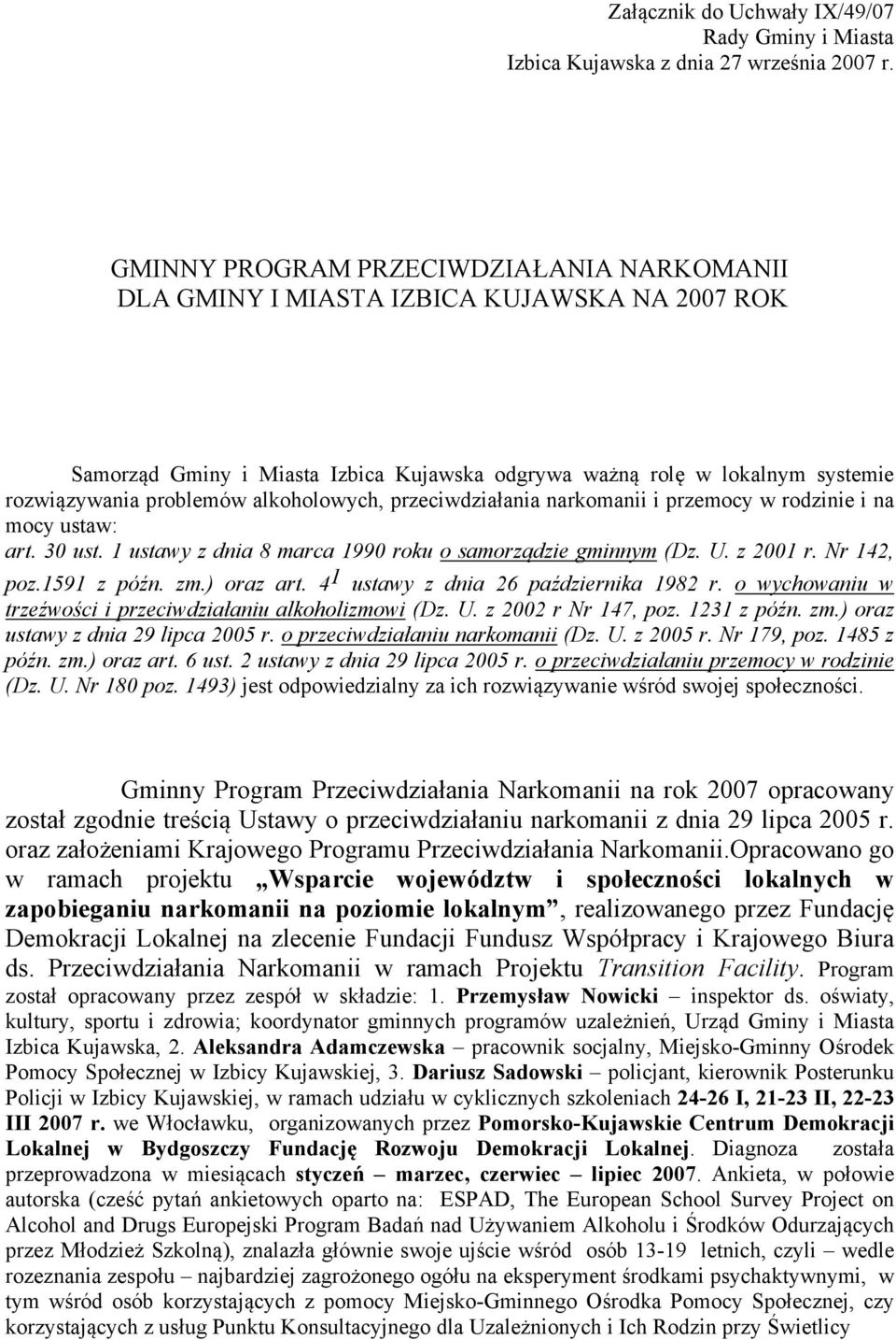 alkoholowych, przeciwdziałania narkomanii i przemocy w rodzinie i na mocy ustaw: art. 30 ust. 1 ustawy z dnia 8 marca 1990 roku o samorządzie gminnym (Dz. U. z 2001 r. Nr 142, poz.1591 z późn. zm.