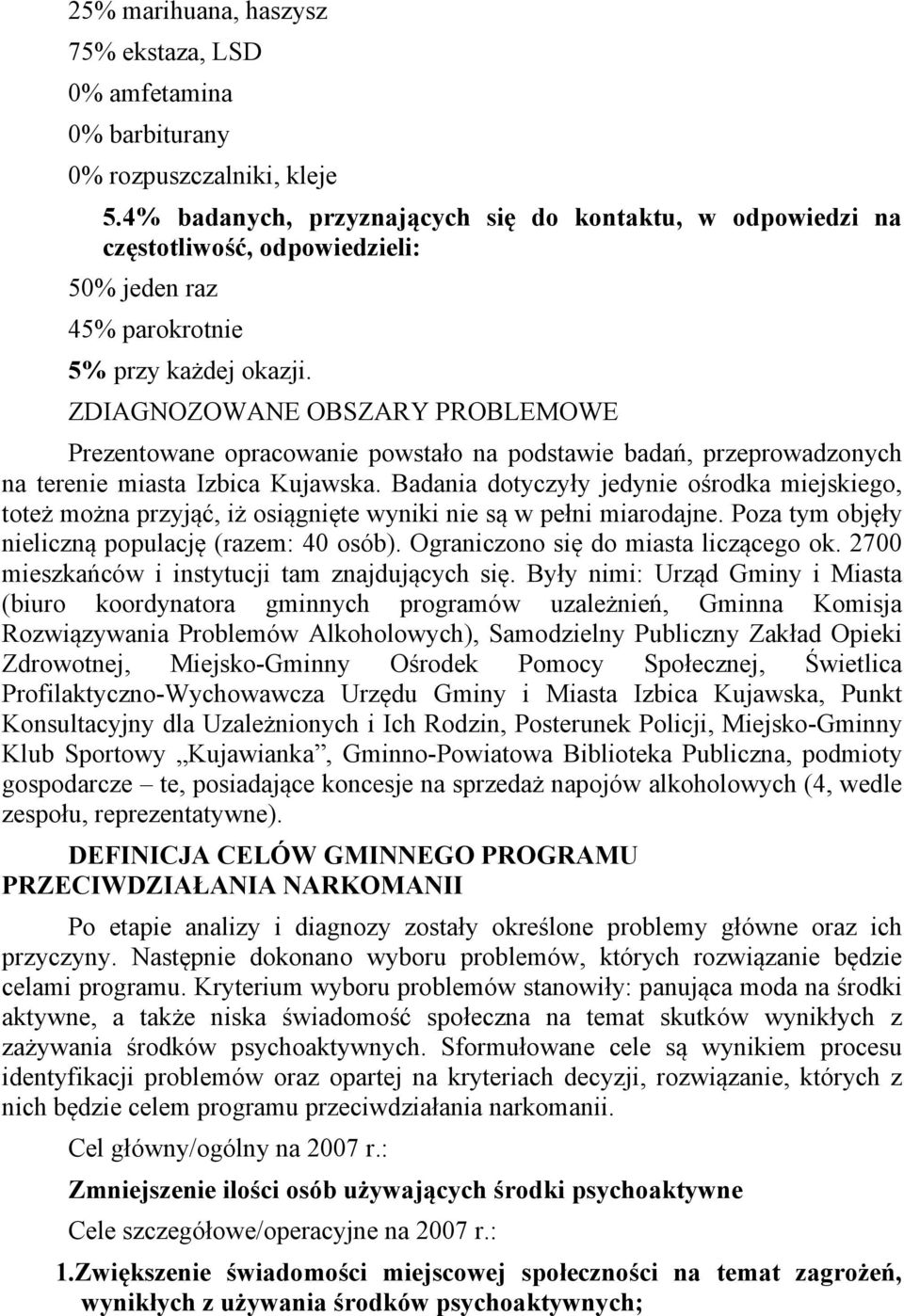 ZDIAGNOZOWANE OBSZARY PROBLEMOWE Prezentowane opracowanie powstało na podstawie badań, przeprowadzonych na terenie miasta Izbica Kujawska.