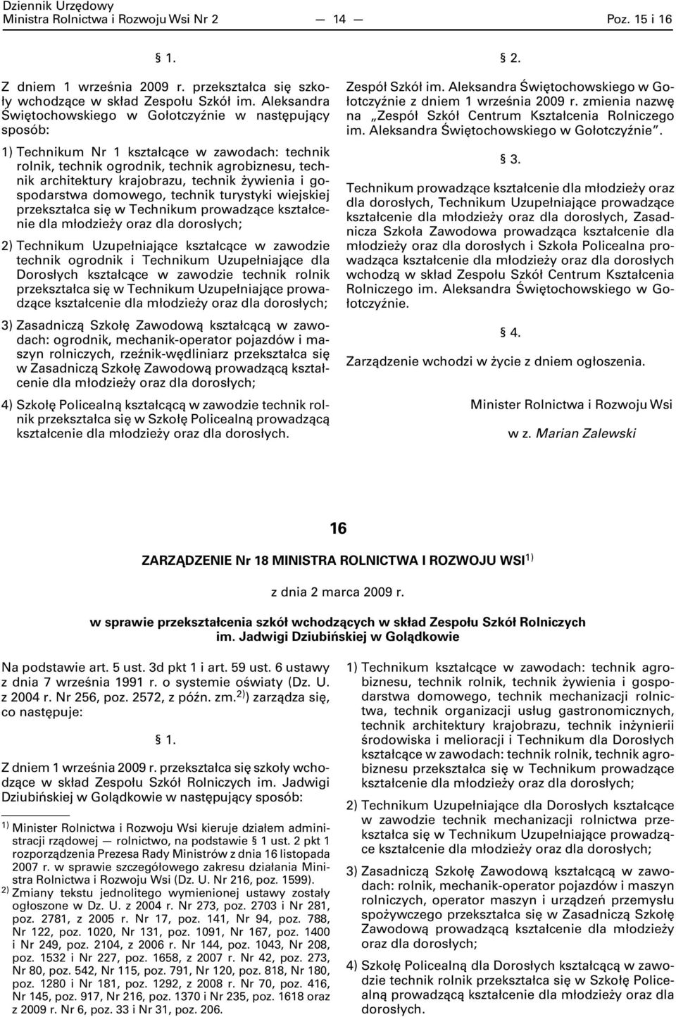 żywienia i gospodarstwa domowego, technik turystyki wiejskiej przekształca się w Technikum prowadzące kształcenie Technikum Uzupełniające kształcące w zawodzie technik ogrodnik i Technikum