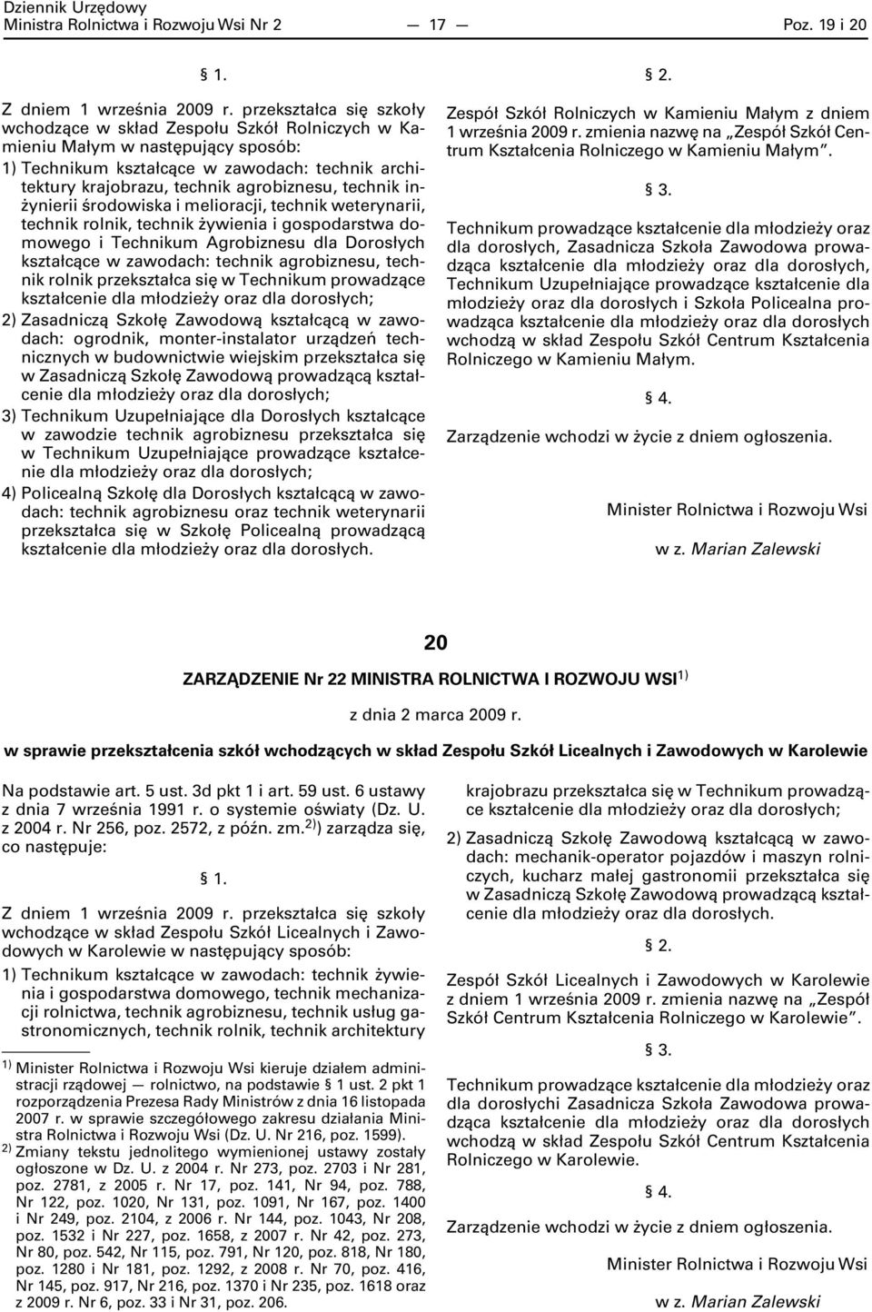 środowiska i melioracji, technik weterynarii, technik rolnik, technik żywienia i gospodarstwa domowego i Technikum Agrobiznesu dla Dorosłych kształcące w zawodach: technik agrobiznesu, technik rolnik