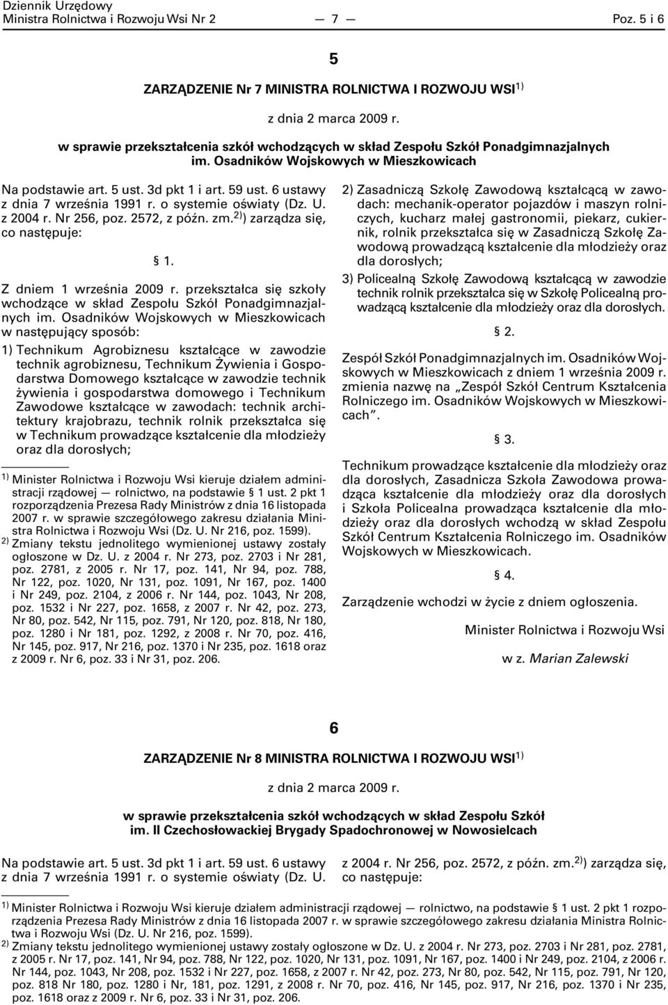 Osadników Wojskowych w Mieszkowicach w następujący sposób: Technikum Agrobiznesu kształcące w zawodzie technik agrobiznesu, Technikum Żywienia i Gospodarstwa Domowego kształcące w zawodzie technik