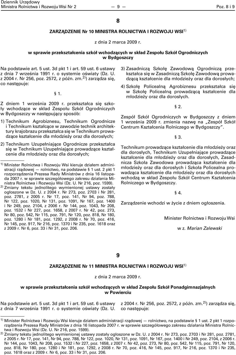 Bydgoszczy w następujący sposób: Technikum Agrobiznesu, Technikum Ogrodnicze i Technikum kształcące w zawodzie technik architektury krajobrazu przekształca się w Technikum prowadzące Technikum