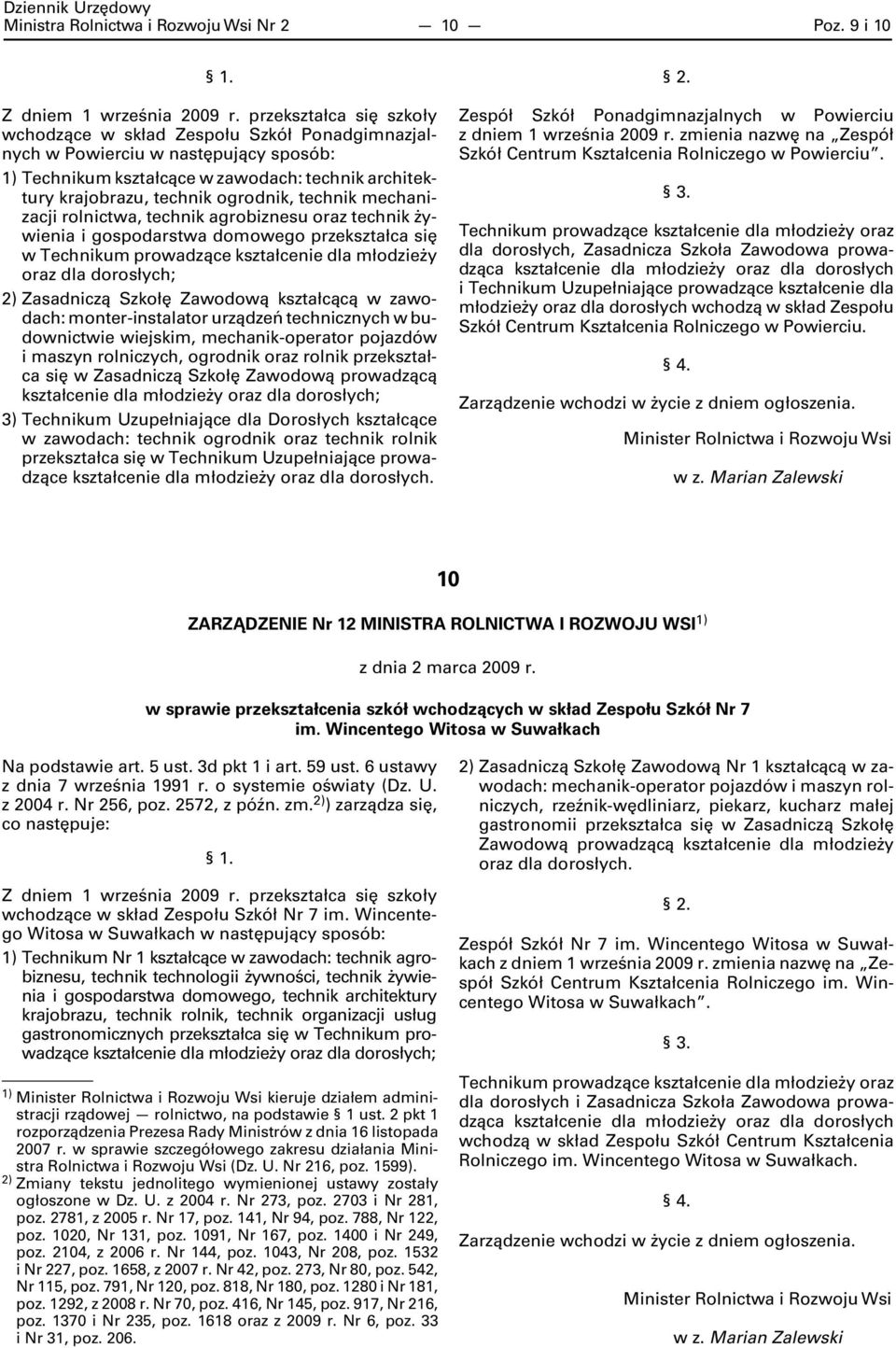 rolnictwa, technik agrobiznesu oraz technik żywienia i gospodarstwa domowego przekształca się w Technikum prowadzące kształcenie dla młodzieży oraz dla dorosłych; Zasadniczą Szkołę Zawodową