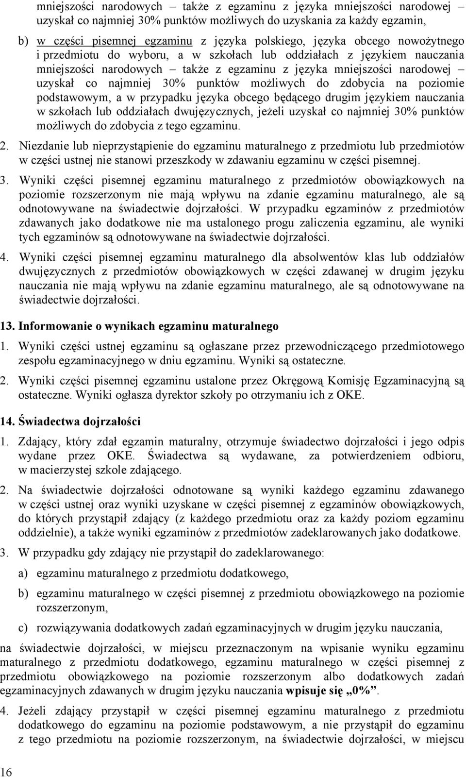 punktów możliwych do zdobycia na poziomie podstawowym, a w przypadku języka obcego będącego drugim językiem nauczania w szkołach lub oddziałach dwujęzycznych, jeżeli uzyskał co najmniej 30% punktów