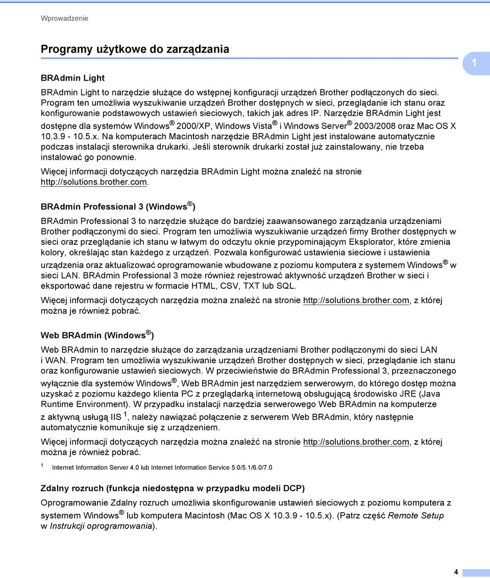 Narzędzie BRAdmin Light jest dostępne dla systemów Windows 2000/XP, Windows Vista i Windows Server 2003/2008 oraz Mac OS X 10.3.9-10.5.x.