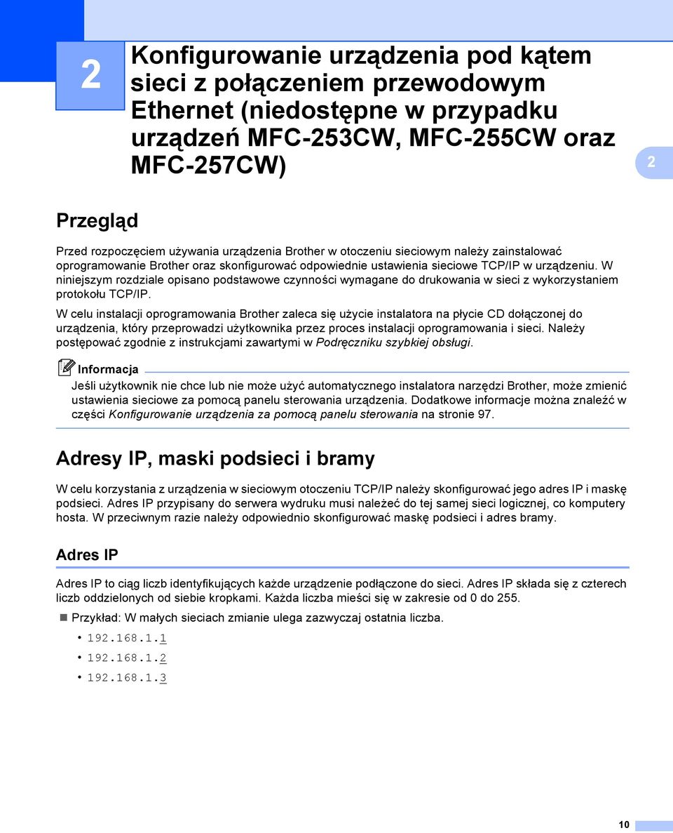 W niniejszym rozdziale opisano podstawowe czynności wymagane do drukowania w sieci z wykorzystaniem protokołu TCP/IP.