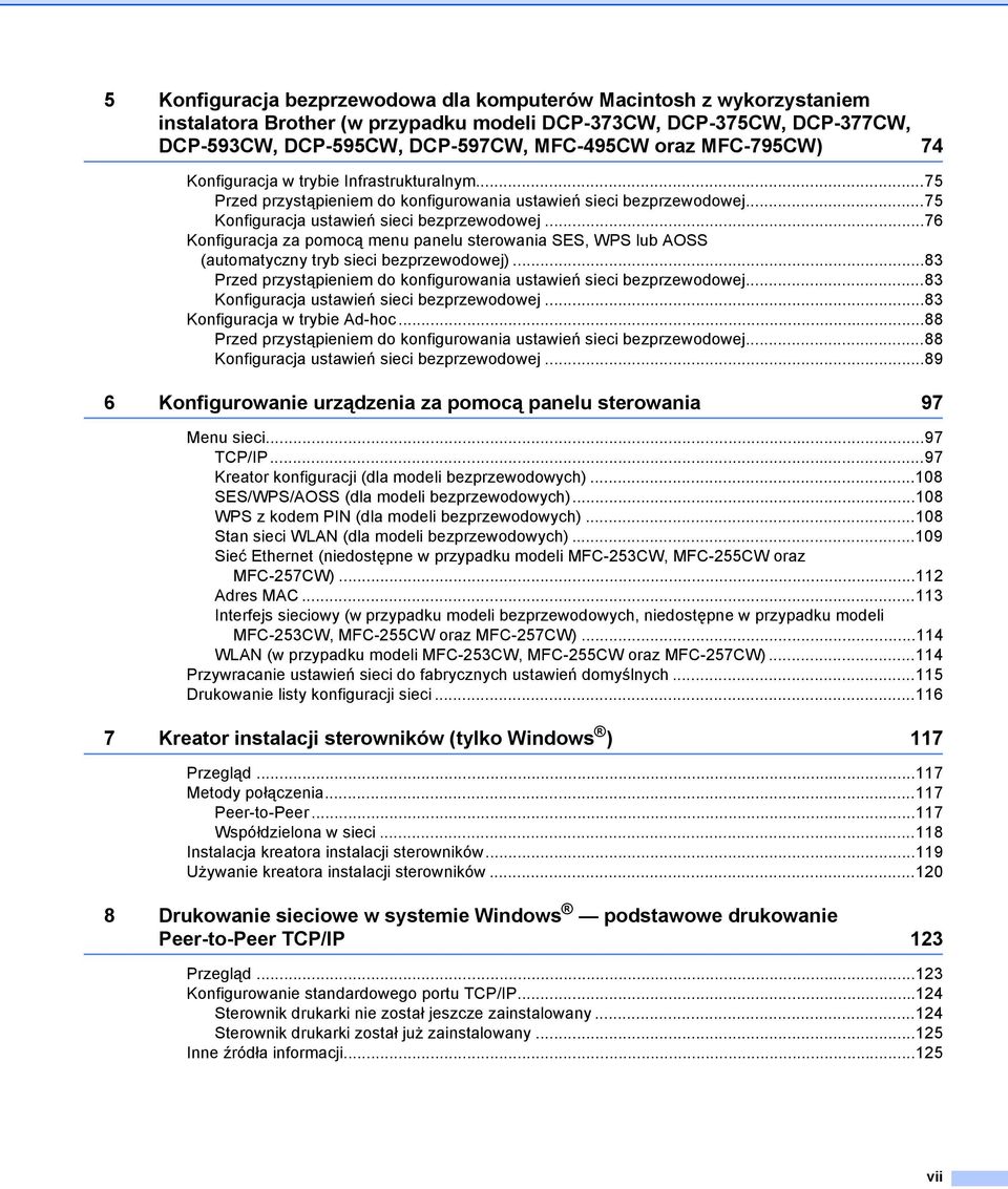 ..76 Konfiguracja za pomocą menu panelu sterowania SES, WPS lub AOSS (automatyczny tryb sieci bezprzewodowej)...83 Przed przystąpieniem do konfigurowania ustawień sieci bezprzewodowej.