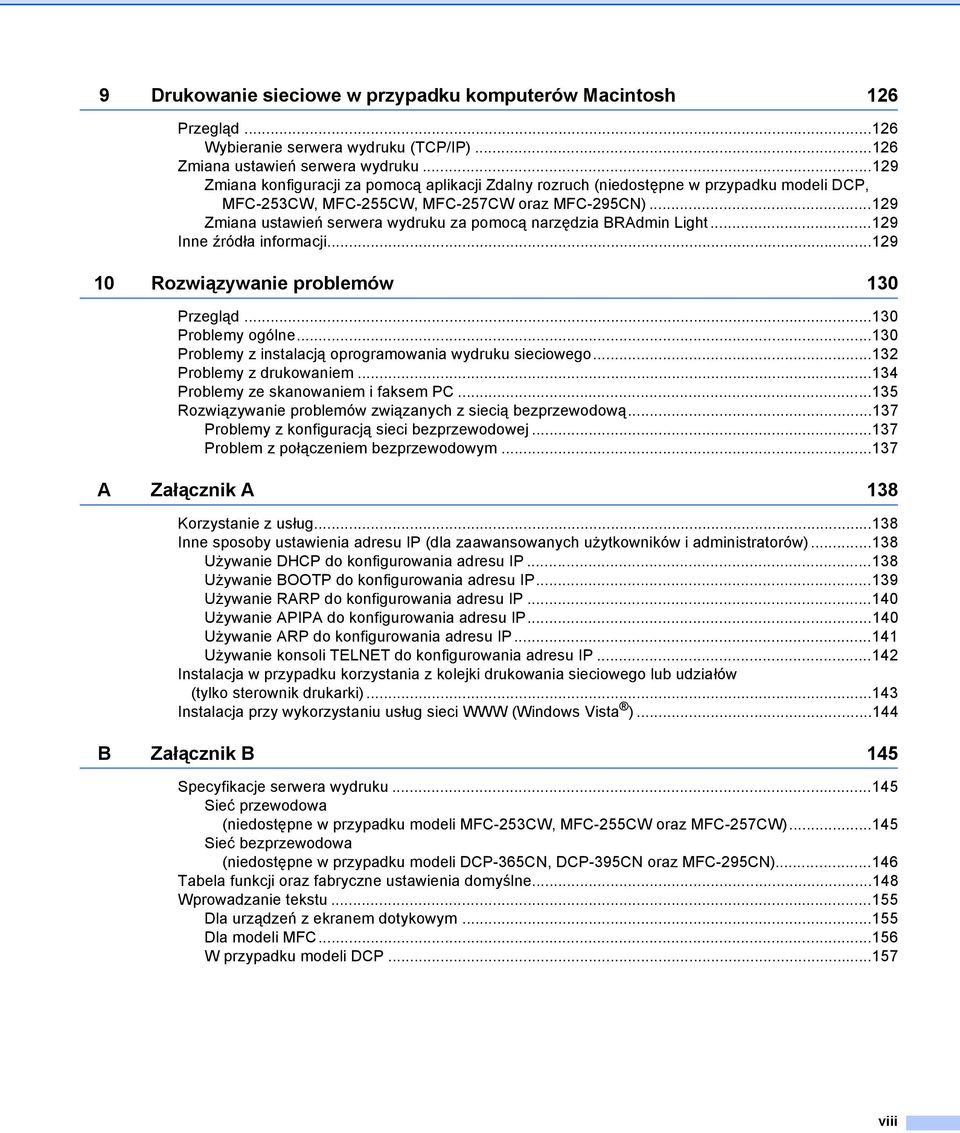 ..129 Zmiana ustawień serwera wydruku za pomocą narzędzia BRAdmin Light...129 Inne źródła informacji...129 10 Rozwiązywanie problemów 130 Przegląd...130 Problemy ogólne.