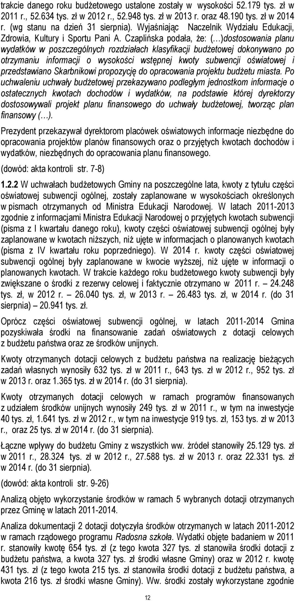 Czaplińska podała, że: ( )dostosowania planu wydatków w poszczególnych rozdziałach klasyfikacji budżetowej dokonywano po otrzymaniu informacji o wysokości wstępnej kwoty subwencji oświatowej i