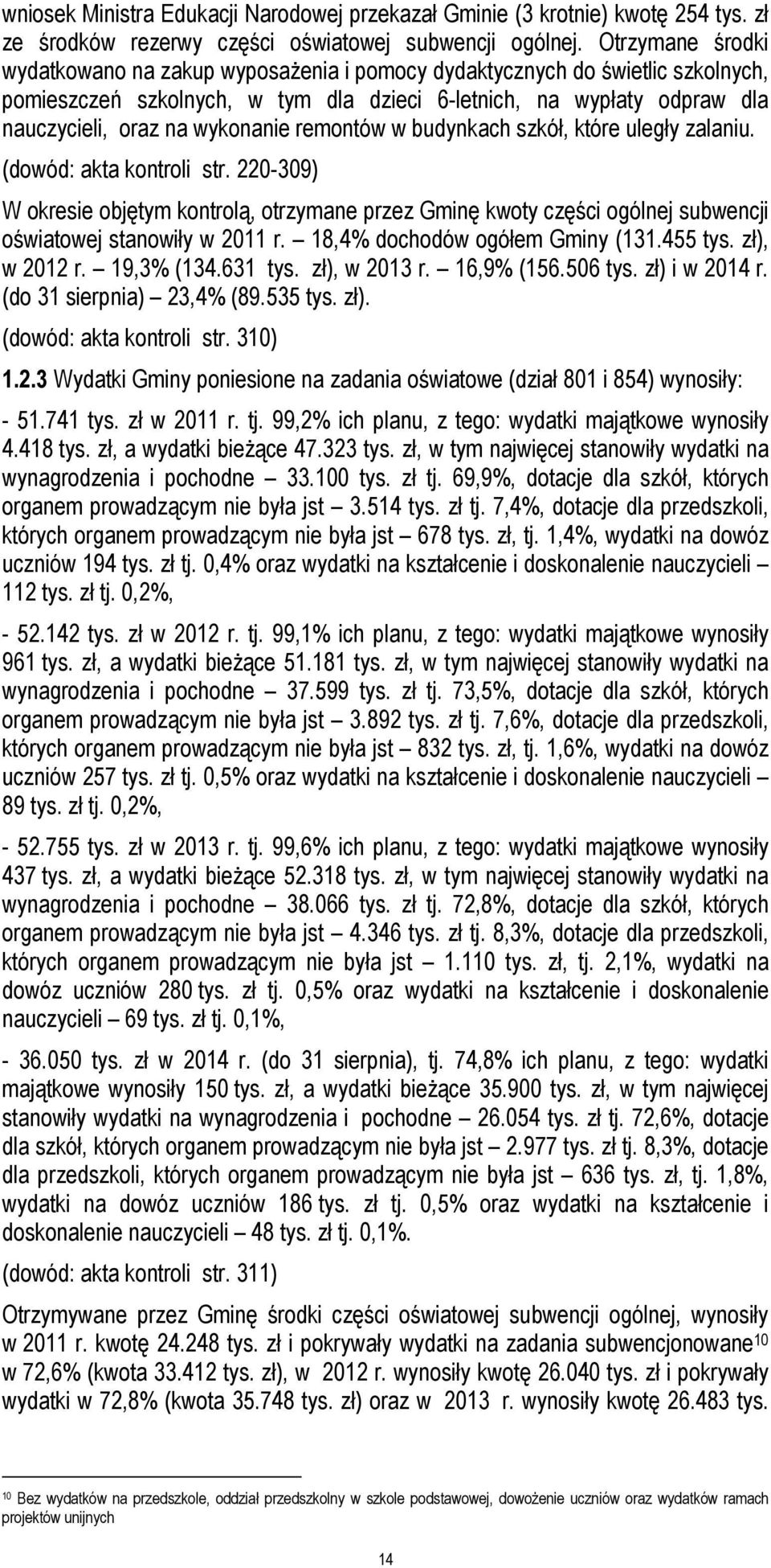 remontów w budynkach szkół, które uległy zalaniu. (dowód: akta kontroli str. 220-309) W okresie objętym kontrolą, otrzymane przez Gminę kwoty części ogólnej subwencji oświatowej stanowiły w 2011 r.