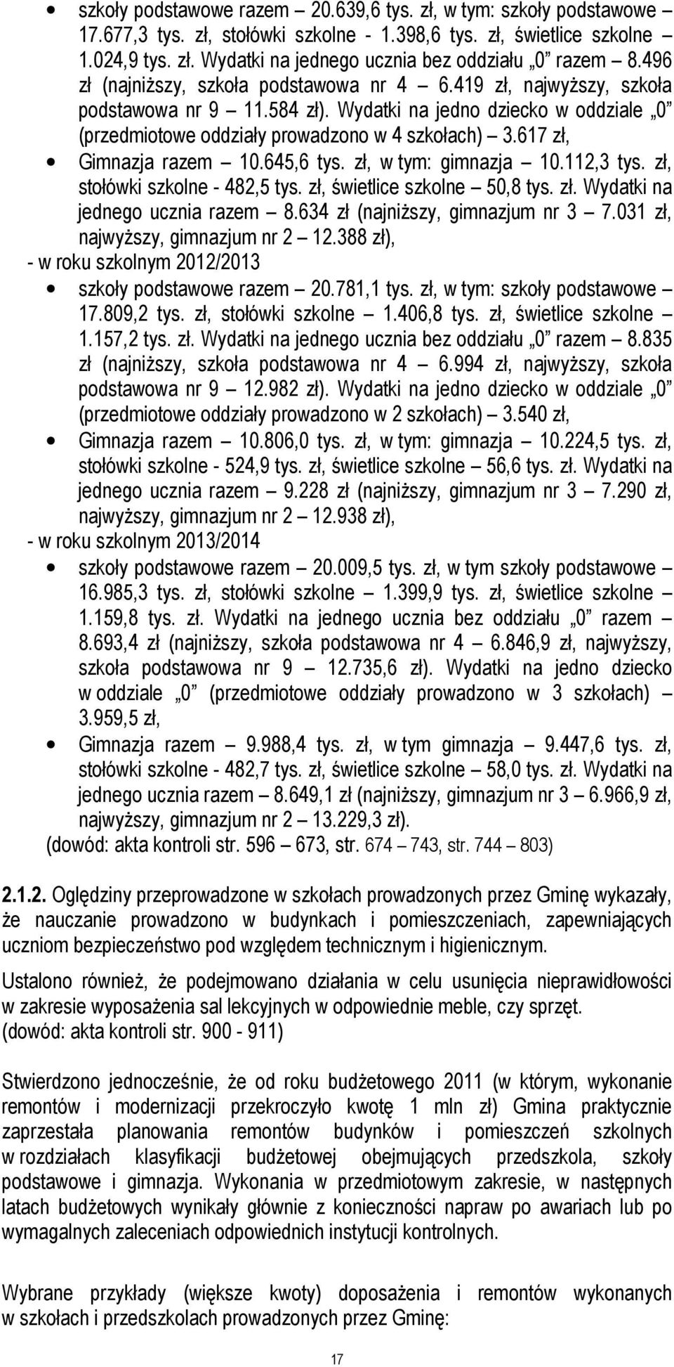 617 zł, Gimnazja razem 10.645,6 tys. zł, w tym: gimnazja 10.112,3 tys. zł, stołówki szkolne - 482,5 tys. zł, świetlice szkolne 50,8 tys. zł. Wydatki na jednego ucznia razem 8.