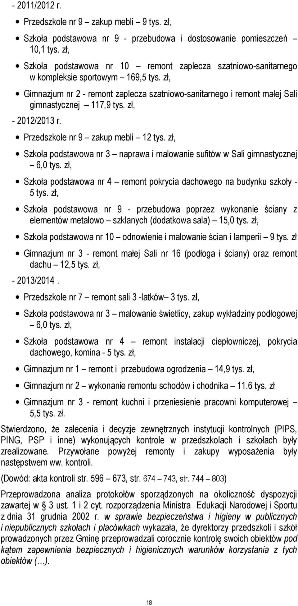 zł, Gimnazjum nr 2 - remont zaplecza szatniowo-sanitarnego i remont małej Sali gimnastycznej 117,9 tys. zł, - 2012/2013 r. Przedszkole nr 9 zakup mebli 12 tys.