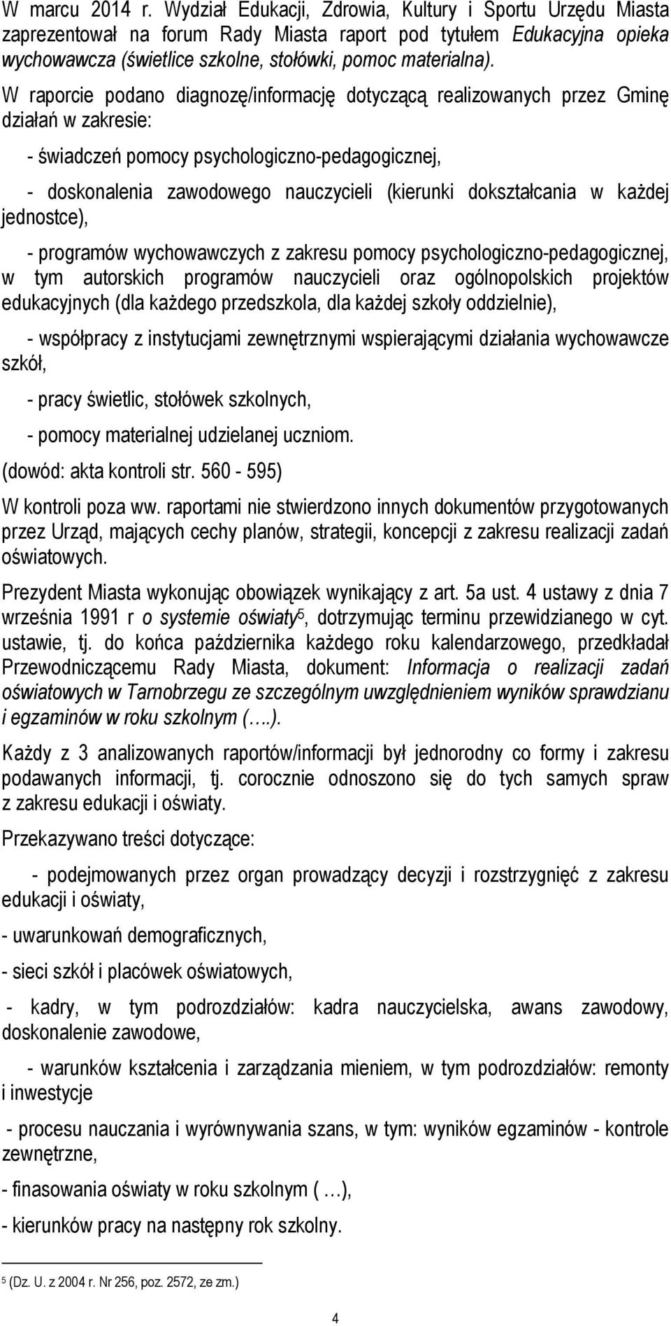 W raporcie podano diagnozę/informację dotyczącą realizowanych przez Gminę działań w zakresie: - świadczeń pomocy psychologiczno-pedagogicznej, - doskonalenia zawodowego nauczycieli (kierunki