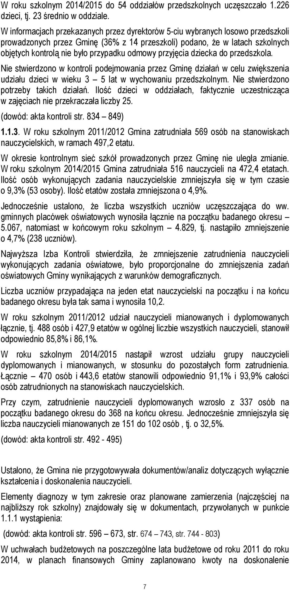 odmowy przyjęcia dziecka do przedszkola. Nie stwierdzono w kontroli podejmowania przez Gminę działań w celu zwiększenia udziału dzieci w wieku 3 5 lat w wychowaniu przedszkolnym.