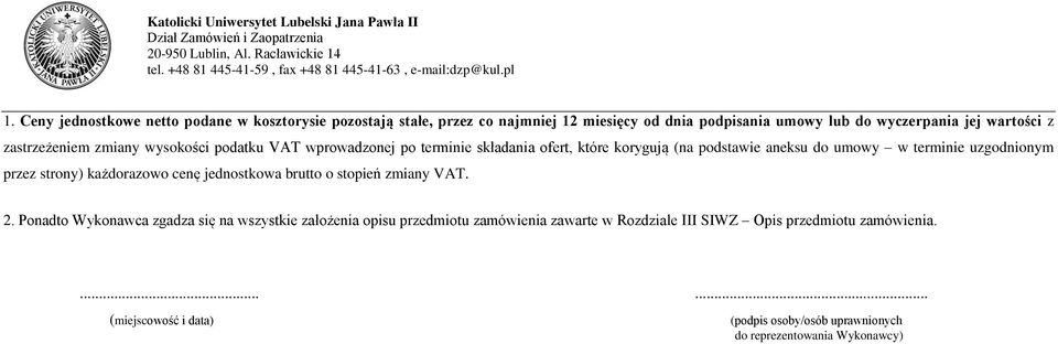 uzgodnionym przez strony) każdorazowo cenę jednostkowa brutto o stopień zmiany VAT. 2.