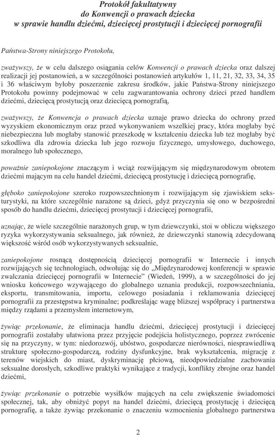 Pastwa-Strony niniejszego Protokołu powinny podejmowa w celu zagwarantowania ochrony dzieci przed handlem dziemi, dziecic prostytucj oraz dziecic pornografi, zwaywszy, e Konwencja o prawach dziecka