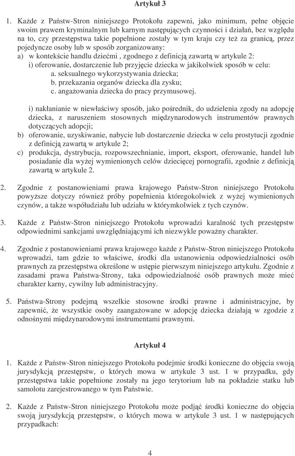 zostały w tym kraju czy te za granic, przez pojedyncze osoby lub w sposób zorganizowany: a) w kontekcie handlu dziemi, zgodnego z definicj zawart w artykule 2: i) oferowanie, dostarczenie lub