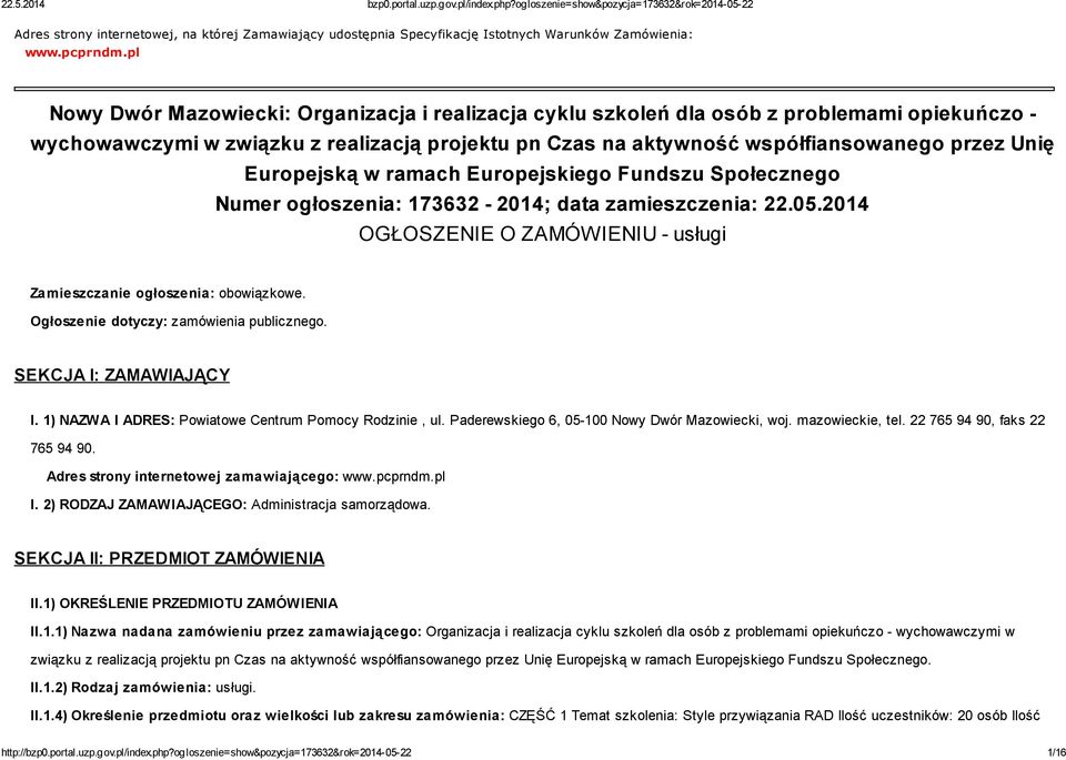 Europejską w ramach Europejskiego Fundszu Społecznego Numer ogłoszenia: 173632-2014; data zamieszczenia: 22.05.2014 OGŁOSZENIE O ZAMÓWIENIU - usługi Zamieszczanie ogłoszenia: obowiązkowe.