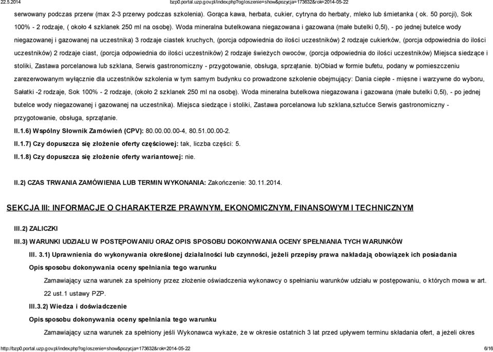 Woda mineralna butelkowana niegazowana i gazowana (małe butelki 0,5l), - po jednej butelce wody niegazowanej i gazowanej na uczestnika) 3 rodzaje ciastek kruchych, (porcja odpowiednia do ilości