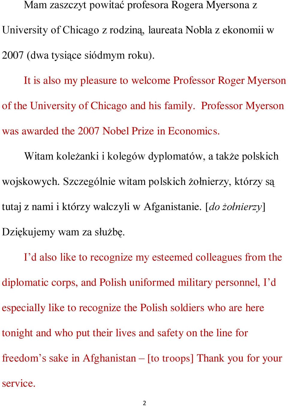 Witam koleżanki i kolegów dyplomatów, a także polskich wojskowych. Szczególnie witam polskich żołnierzy, którzy są tutaj z nami i którzy walczyli w Afganistanie.