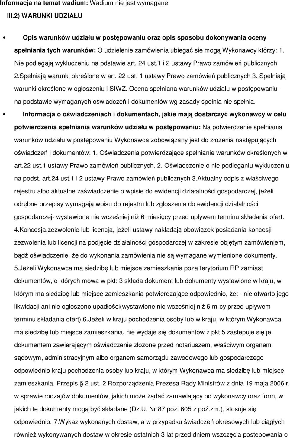 Nie podlegają wykluczeniu na pdstawie art. 24 ust.1 i 2 ustawy Prawo zamówień publicznych 2.Spełniają warunki określone w art. 22 ust. 1 ustawy Prawo zamówień publicznych 3.