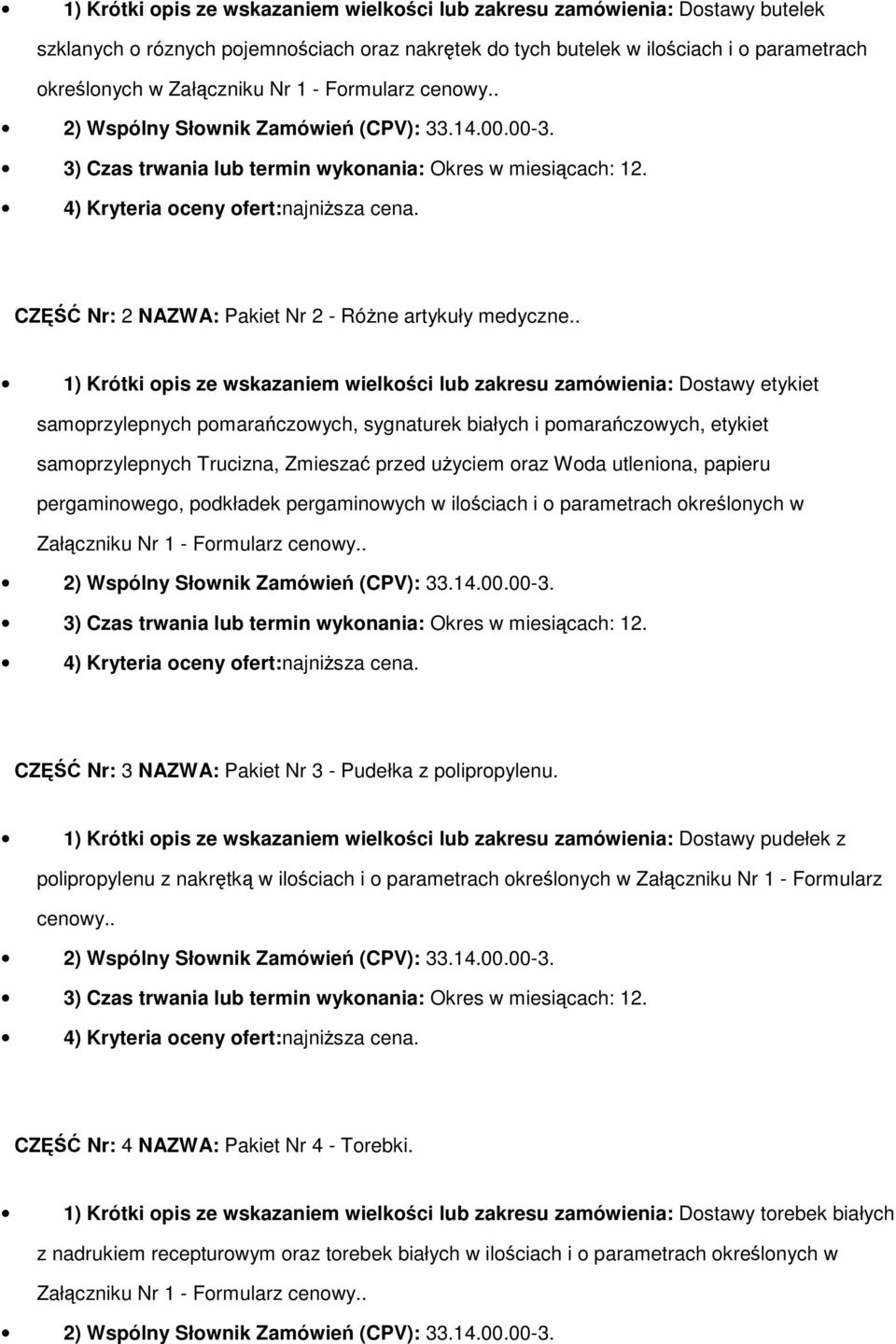 . 1) Krótki opis ze wskazaniem wielkości lub zakresu zamówienia: Dostawy etykiet samoprzylepnych pomarańczowych, sygnaturek białych i pomarańczowych, etykiet samoprzylepnych Trucizna, Zmieszać przed