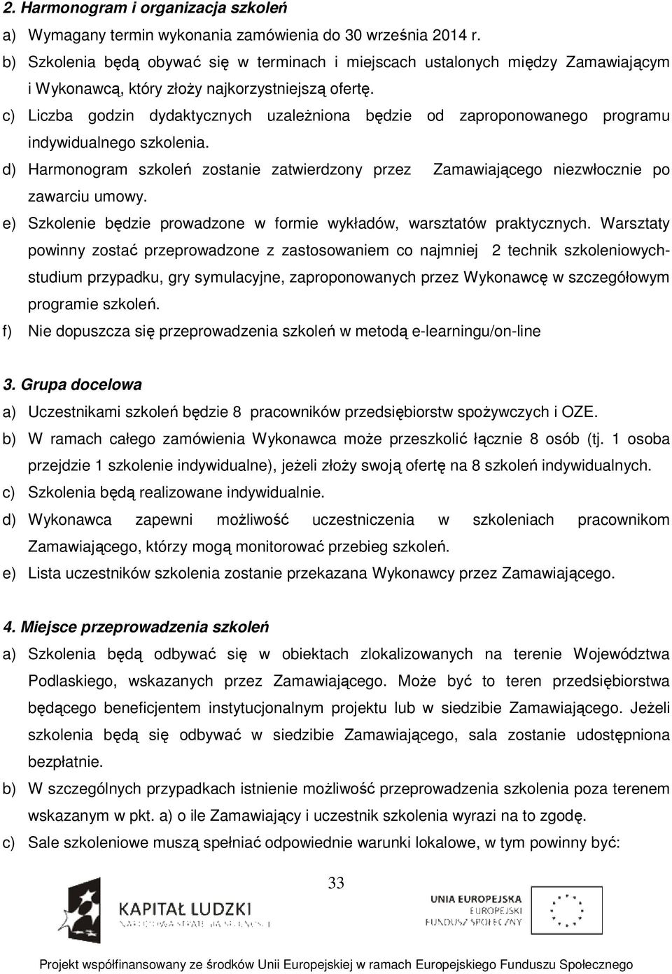 c) Liczba godzin dydaktycznych uzależniona będzie od zaproponowanego programu indywidualnego szkolenia. d) Harmonogram szkoleń zostanie zatwierdzony przez Zamawiającego niezwłocznie po zawarciu umowy.