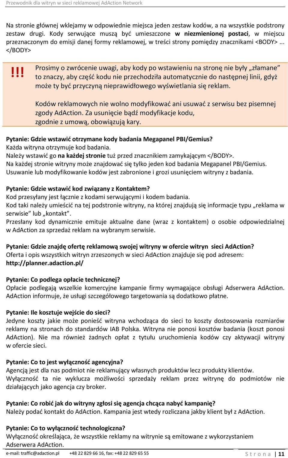 !! Prosimy o zwrócenie uwagi, aby kody po wstawieniu na stronę nie były złamane to znaczy, aby część kodu nie przechodziła automatycznie do następnej linii, gdyż może ty być przyczyną nieprawidłowego