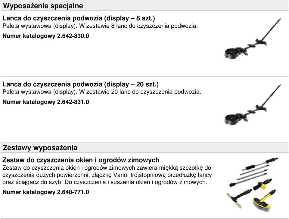 0 Zestawy wyposażenia Zestaw do czyszczenia okien i ogrodów zimowych Zestaw do czyszczenia okien i ogrodów zimowych zawiera miękką szczotkę do czyszczenia