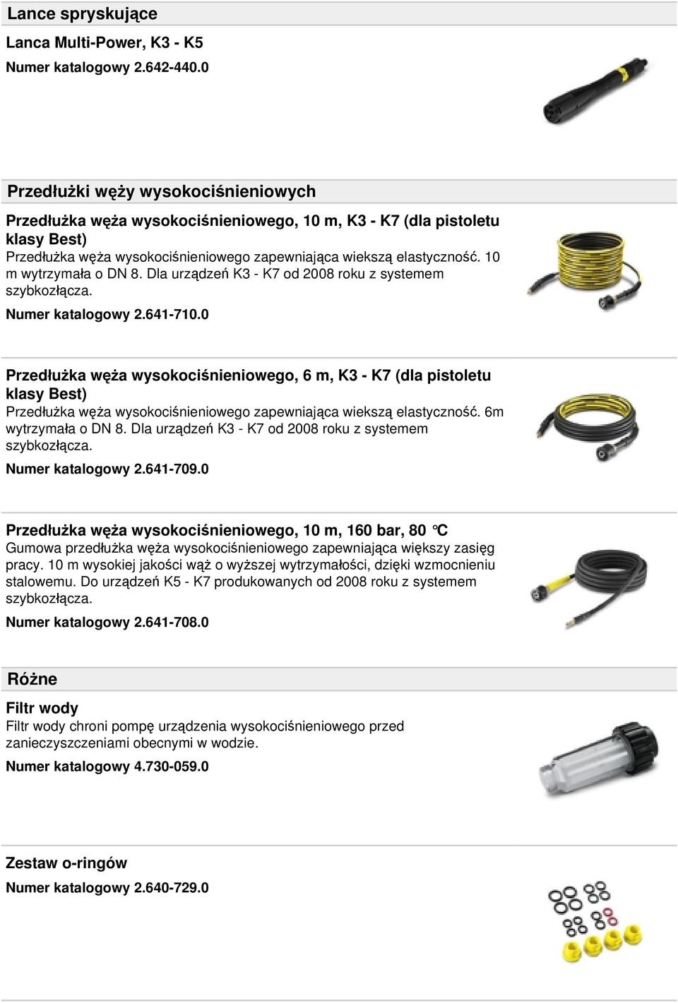 10 m wytrzymała o DN 8. Dla urządzeń K3 - K7 od 2008 roku z systemem szybkozłącza. Numer katalogowy 2.641-710.