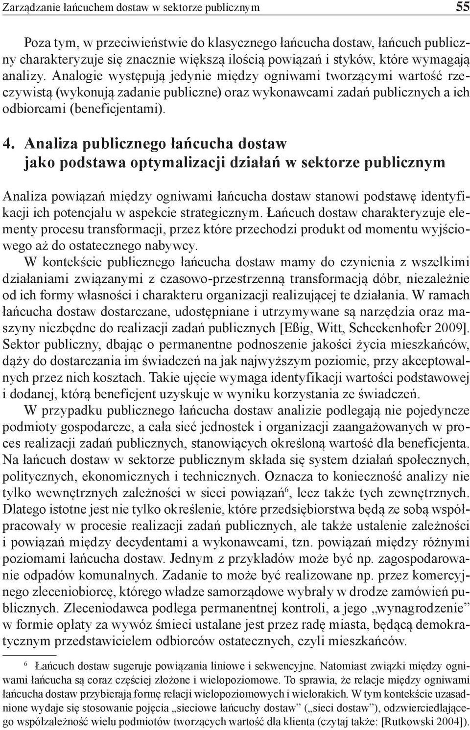 Analiza publicznego łańcucha dostaw jako podstawa optymalizacji działań w sektorze publicznym Analiza powiązań między ogniwami łańcucha dostaw stanowi podstawę identyfikacji ich potencjału w aspekcie