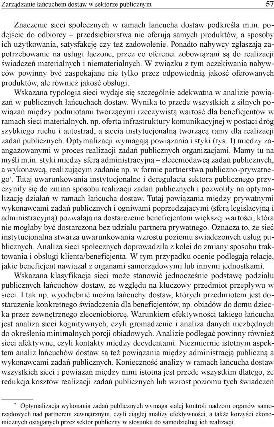 Ponadto nabywcy zgłaszają zapotrzebowanie na usługi łączone, przez co oferenci zobowiązani są do realizacji świadczeń materialnych i niematerialnych.