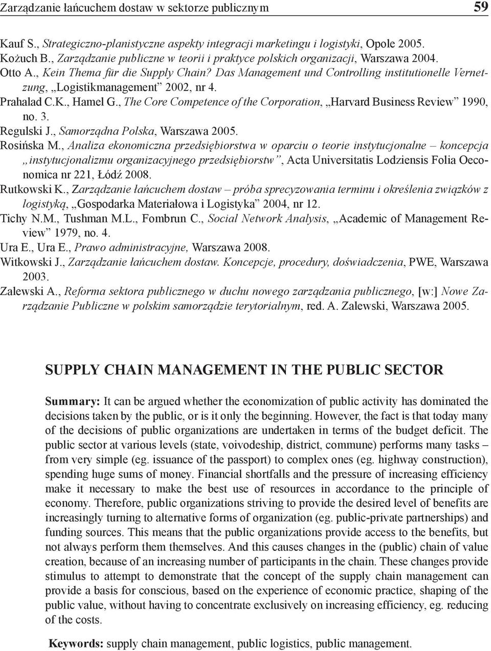 Das Management und Controlling institutionelle Vernetzung, Logistikmanagement 2002, nr 4. Prahalad C.K., Hamel G., The Core Competence of the Corporation, Harvard Business Review 1990, no. 3.