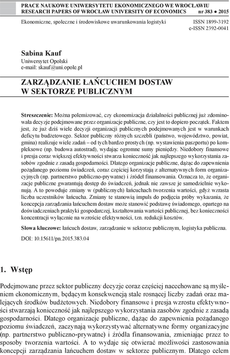 pl ZARZĄDZANIE ŁAŃCUCHEM DOSTAW W SEKTORZE PUBLICZNYM Streszczenie: Można polemizować, czy ekonomizacja działalności publicznej już zdominowała decyzje podejmowane przez organizacje publiczne, czy