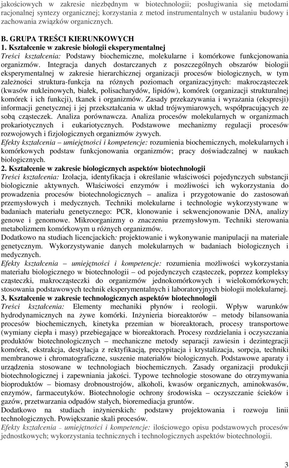 Integracja danych dostarczanych z poszczególnych obszarów biologii eksperymentalnej w zakresie hierarchicznej organizacji procesów biologicznych, w tym zalenoci struktura-funkcja na rónych poziomach