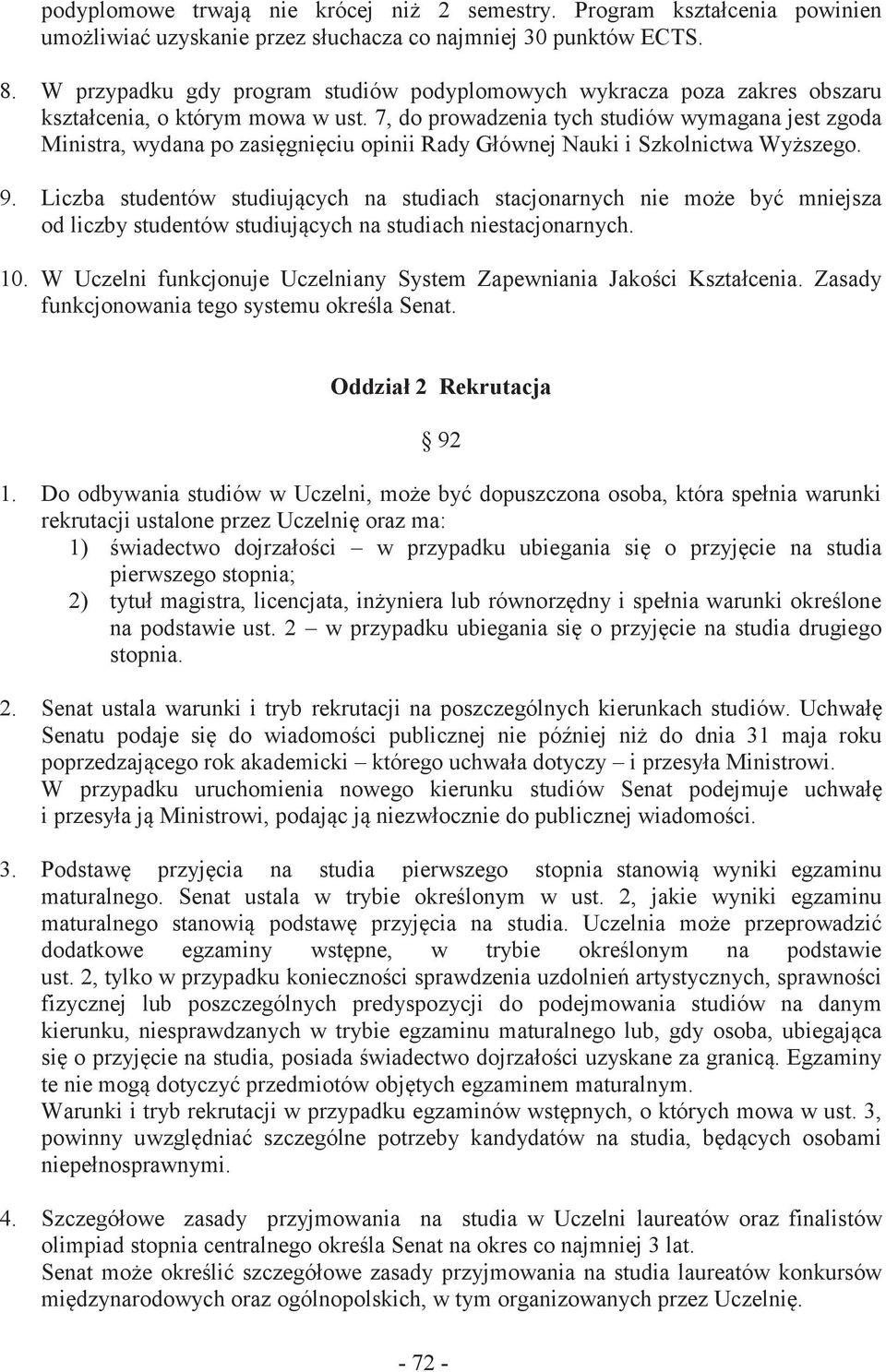 7, do prowadzenia tych studiów wymagana jest zgoda Ministra, wydana po zasięgnięciu opinii Rady Głównej Nauki i Szkolnictwa Wyższego. 9.