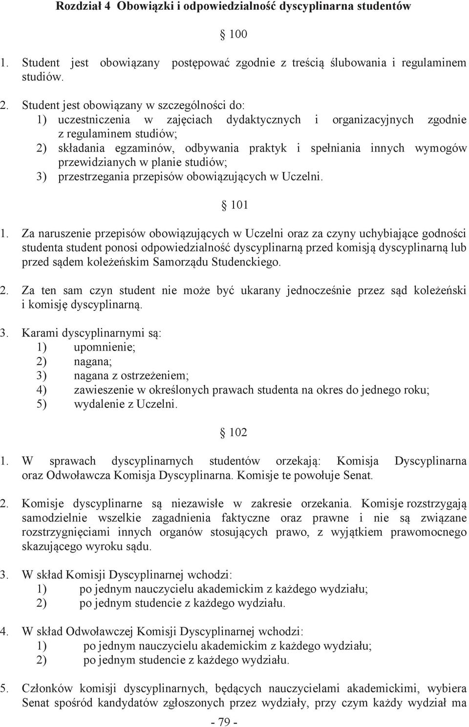 wymogów przewidzianych w planie studiów; 3) przestrzegania przepisów obowiązujących w Uczelni. 101 1.