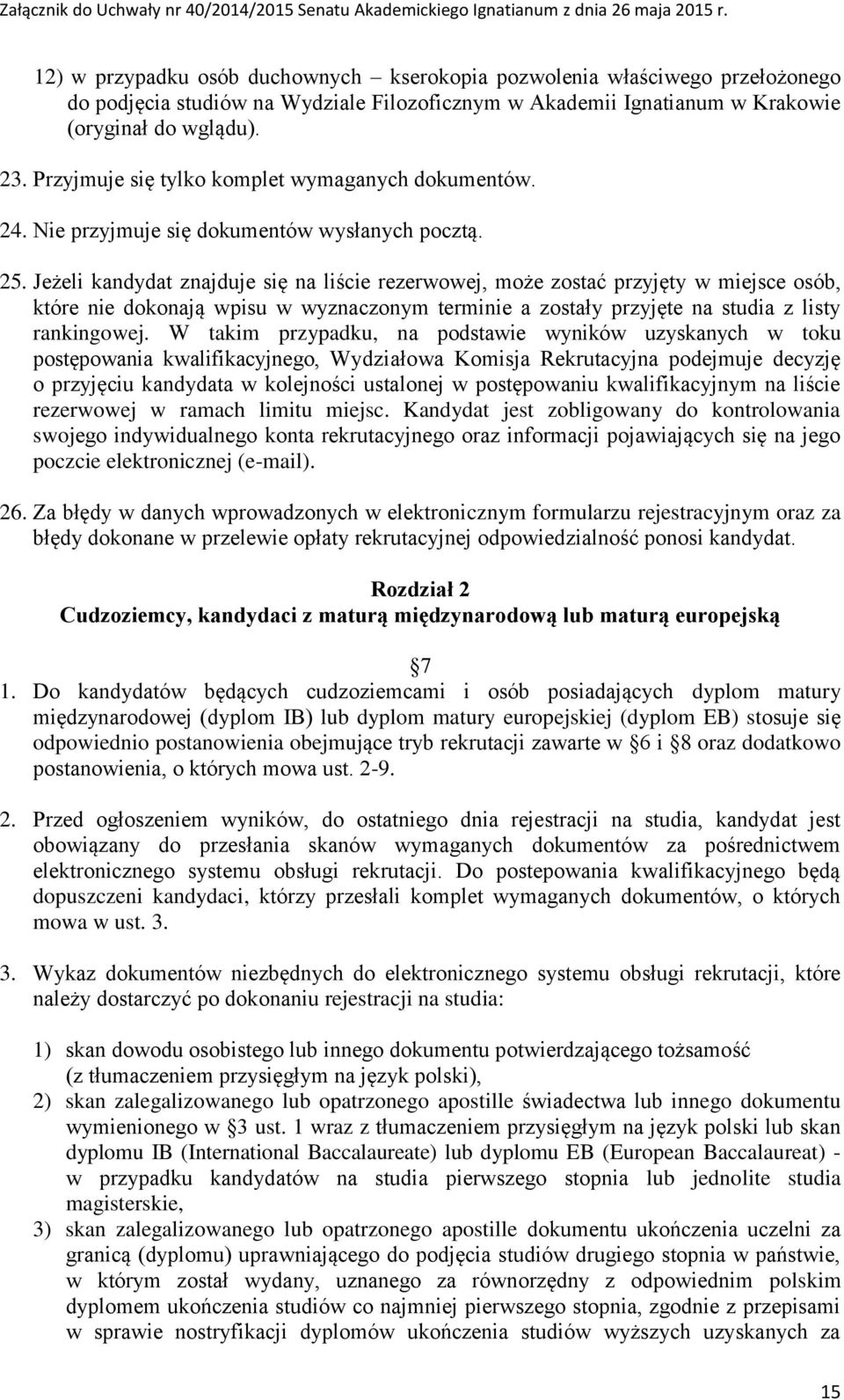 Jeżeli kandydat znajduje się na liście rezerwowej, może zostać przyjęty w miejsce osób, które nie dokonają wpisu w wyznaczonym terminie a zostały przyjęte na studia z listy rankingowej.