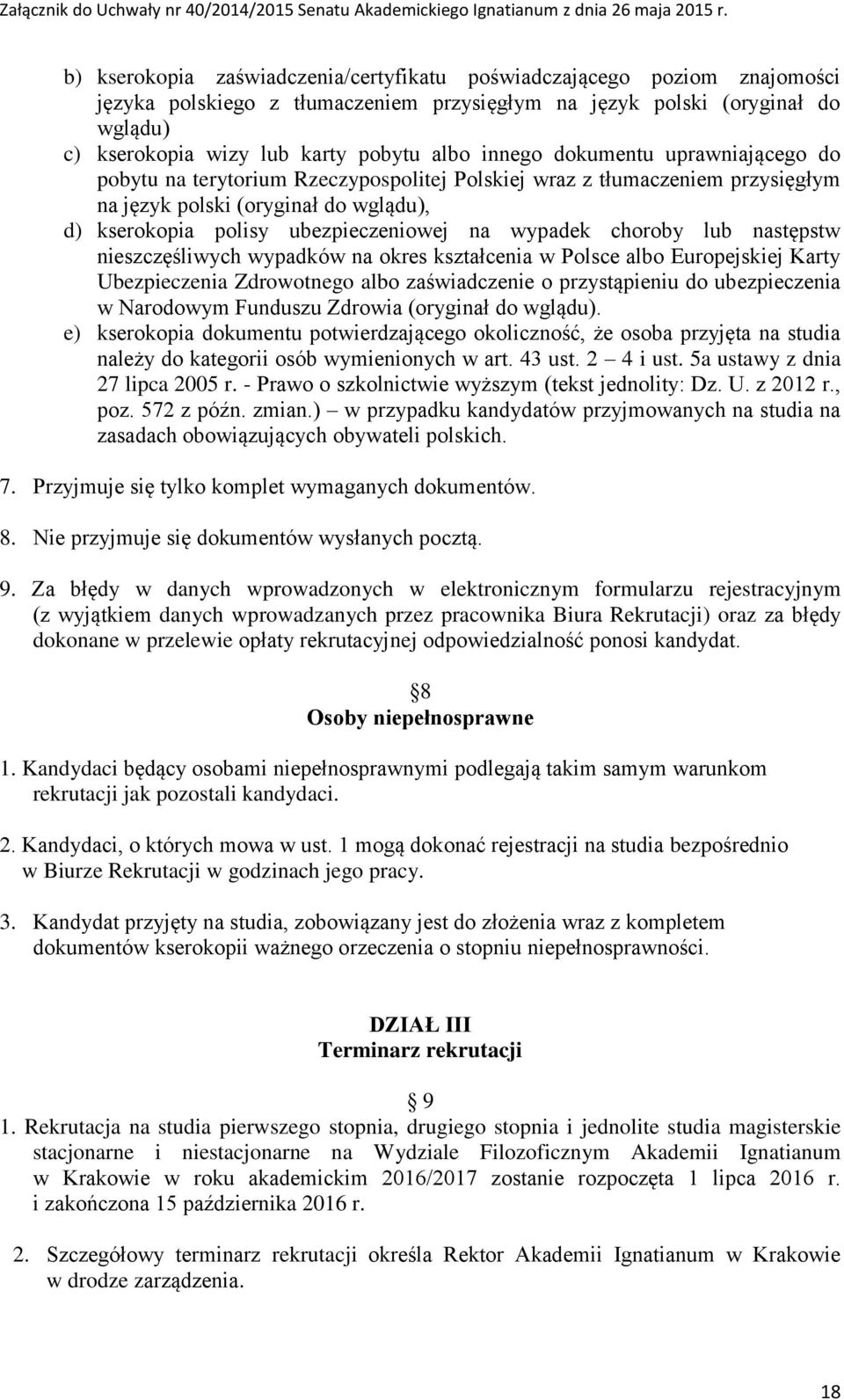 wypadek choroby lub następstw nieszczęśliwych wypadków na okres kształcenia w Polsce albo Europejskiej Karty Ubezpieczenia Zdrowotnego albo zaświadczenie o przystąpieniu do ubezpieczenia w Narodowym