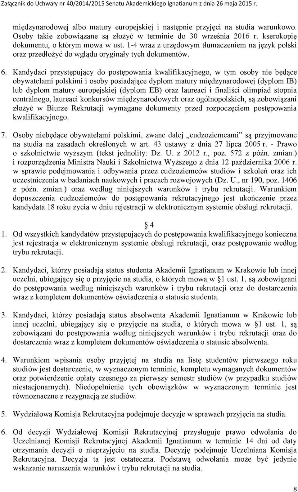 Kandydaci przystępujący do postępowania kwalifikacyjnego, w tym osoby nie będące obywatelami polskimi i osoby posiadające dyplom matury międzynarodowej (dyplom IB) lub dyplom matury europejskiej